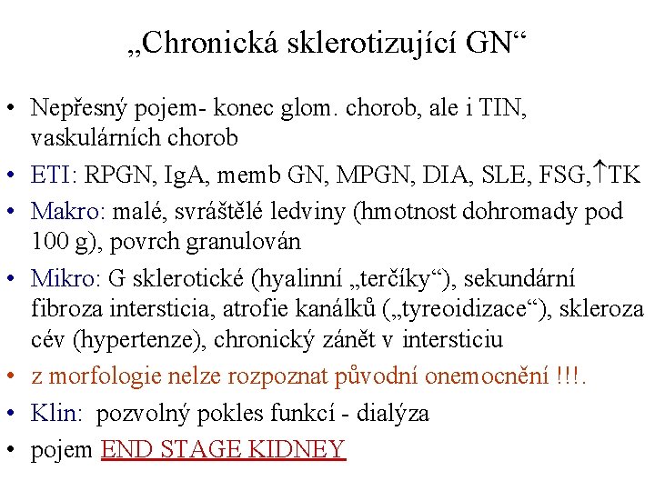 „Chronická sklerotizující GN“ • Nepřesný pojem- konec glom. chorob, ale i TIN, vaskulárních chorob