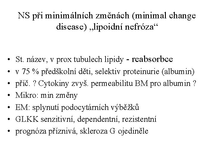 NS při minimálních změnách (minimal change disease) „lipoidní nefróza“ • • St. název, v