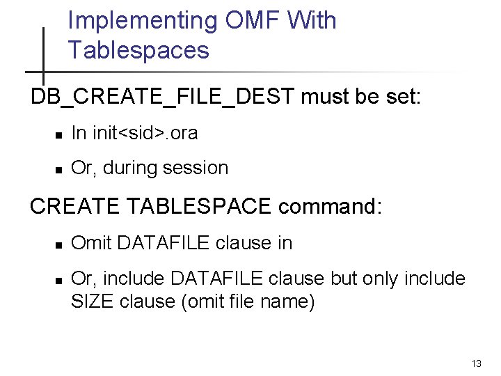 Implementing OMF With Tablespaces DB_CREATE_FILE_DEST must be set: n In init<sid>. ora n Or, Implementing OMF With Tablespaces DB_CREATE_FILE_DEST must be set: n In init<sid>. ora n Or,