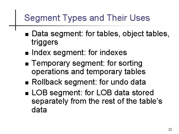 Segment Types and Their Uses n n n Data segment: for tables, object tables, Segment Types and Their Uses n n n Data segment: for tables, object tables,