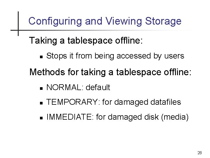 Configuring and Viewing Storage Taking a tablespace offline: n Stops it from being accessed Configuring and Viewing Storage Taking a tablespace offline: n Stops it from being accessed