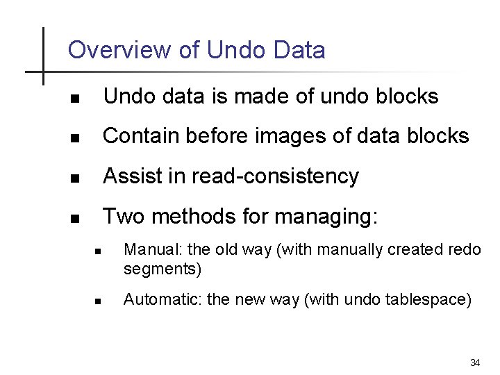 Overview of Undo Data n Undo data is made of undo blocks n Contain Overview of Undo Data n Undo data is made of undo blocks n Contain