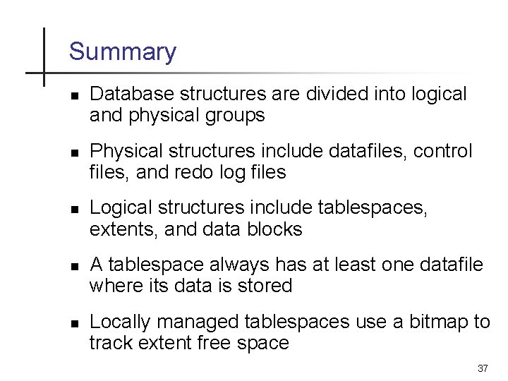 Summary n n n Database structures are divided into logical and physical groups Physical Summary n n n Database structures are divided into logical and physical groups Physical