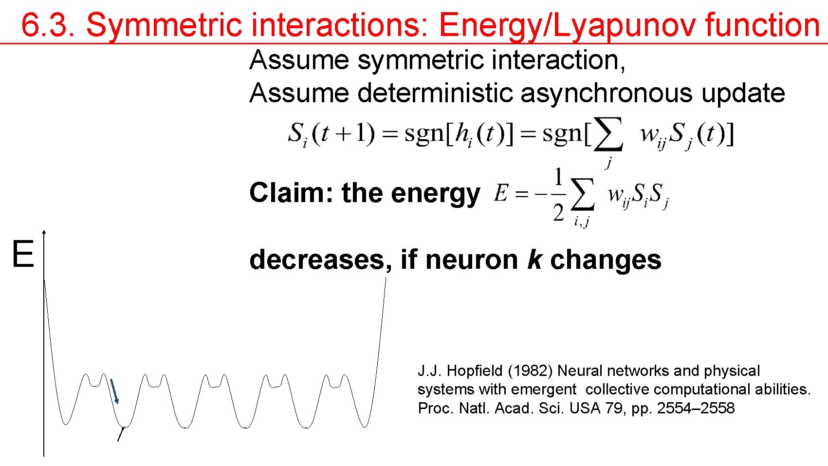 6. 3. Symmetric interactions: Energy/Lyapunov function Assume symmetric interaction, Assume deterministic asynchronous update Claim: