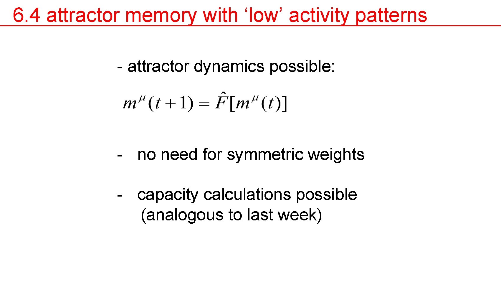 6. 4 attractor memory with ‘low’ activity patterns - attractor dynamics possible: - no