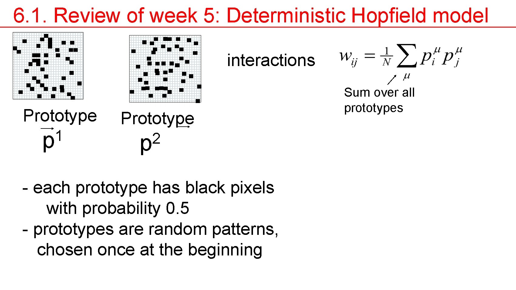 6. 1. Review of week 5: Deterministic Hopfield model interactions Prototype 1 p Prototype