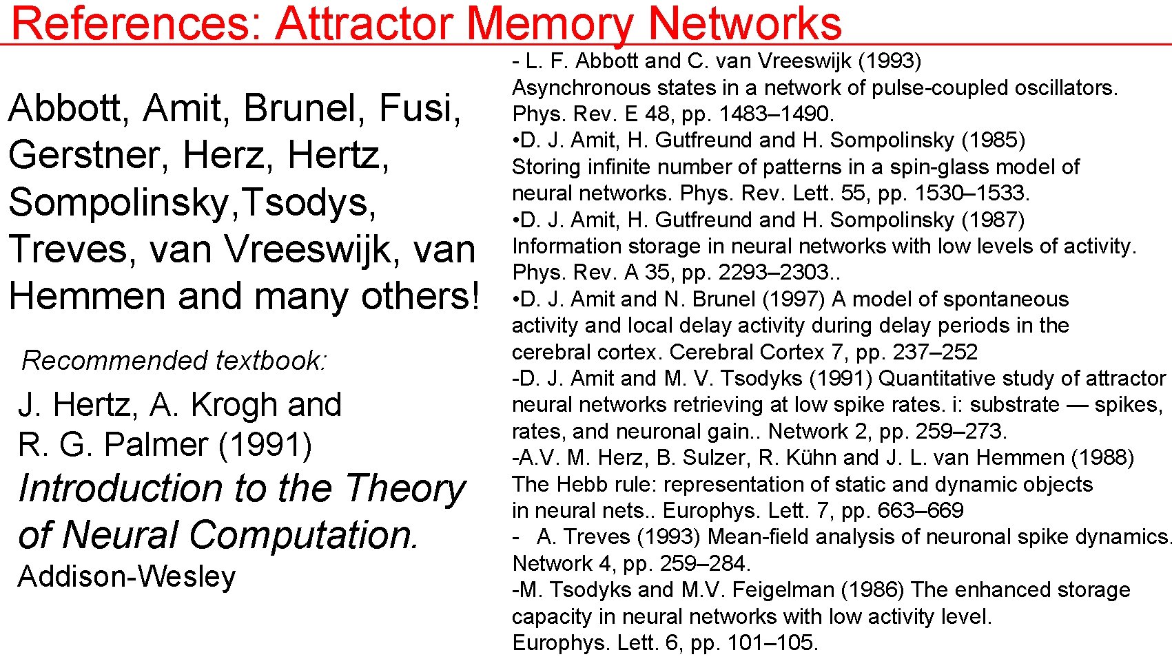 References: Attractor Memory Networks Abbott, Amit, Brunel, Fusi, Gerstner, Herz, Hertz, Sompolinsky, Tsodys, Treves,