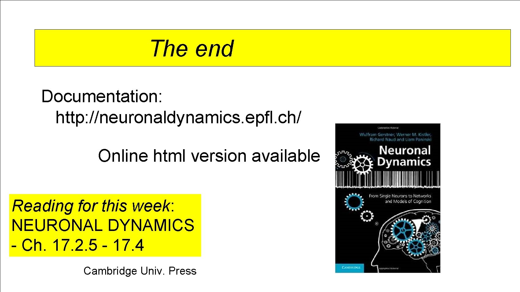 The end Documentation: http: //neuronaldynamics. epfl. ch/ Online html version available Reading for this