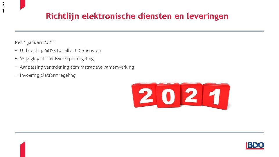 2 1 Richtlijn elektronische diensten en leveringen Per 1 januari 2021: • Uitbreiding MOSS