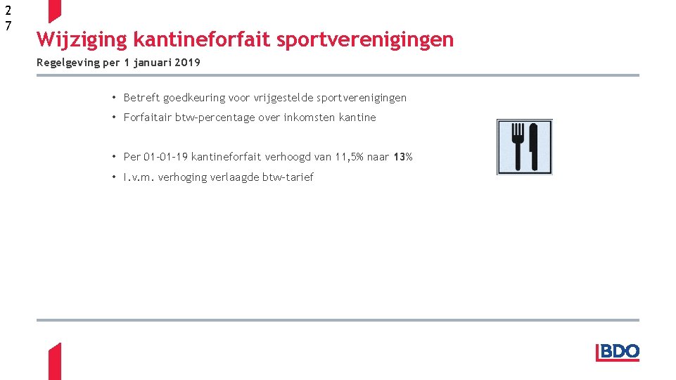 2 7 Wijziging kantineforfait sportverenigingen Regelgeving per 1 januari 2019 • Betreft goedkeuring voor