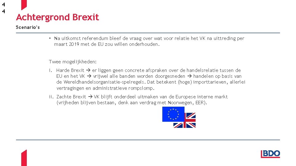 4 4 Achtergrond Brexit Scenario’s • Na uitkomst referendum bleef de vraag over wat