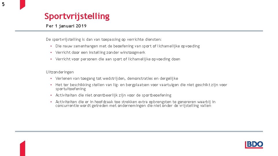 5 Sportvrijstelling Per 1 januari 2019 De sportvrijstelling is dan van toepassing op verrichte