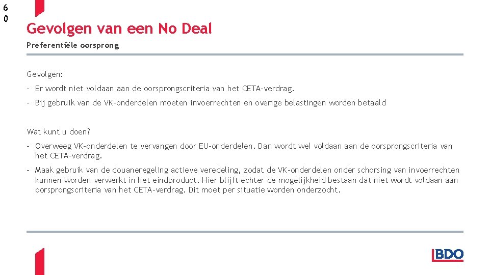 6 0 Gevolgen van een No Deal Preferentiële oorsprong Gevolgen: - Er wordt niet