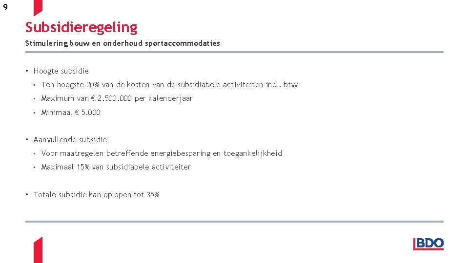 9 Subsidieregeling Stimulering bouw en onderhoud sportaccommodaties • Hoogte subsidie • Ten hoogste 20%