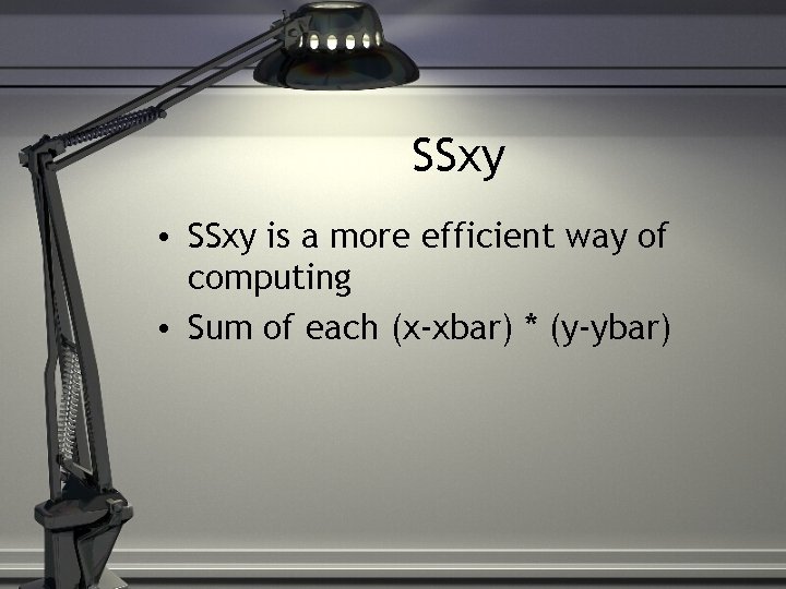 SSxy • SSxy is a more efficient way of computing • Sum of each