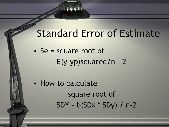 Standard Error of Estimate • Se = square root of E(y-yp)squared/n – 2 •