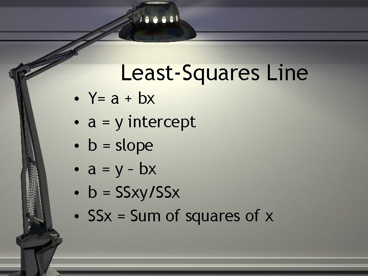 Least-Squares Line • • • Y= a + bx a = y intercept b