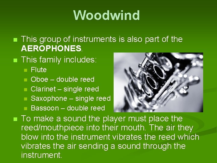 Woodwind n n This group of instruments is also part of the AEROPHONES. This
