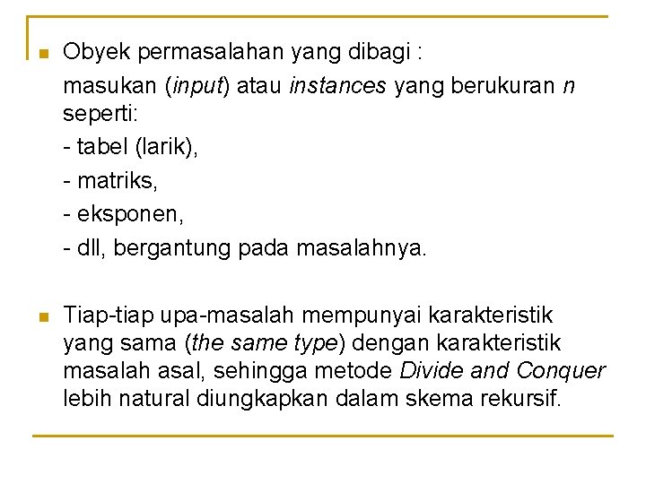 n Obyek permasalahan yang dibagi : masukan (input) atau instances yang berukuran n seperti: