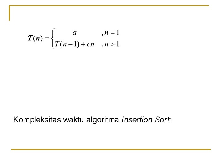 Kompleksitas waktu algoritma Insertion Sort: 