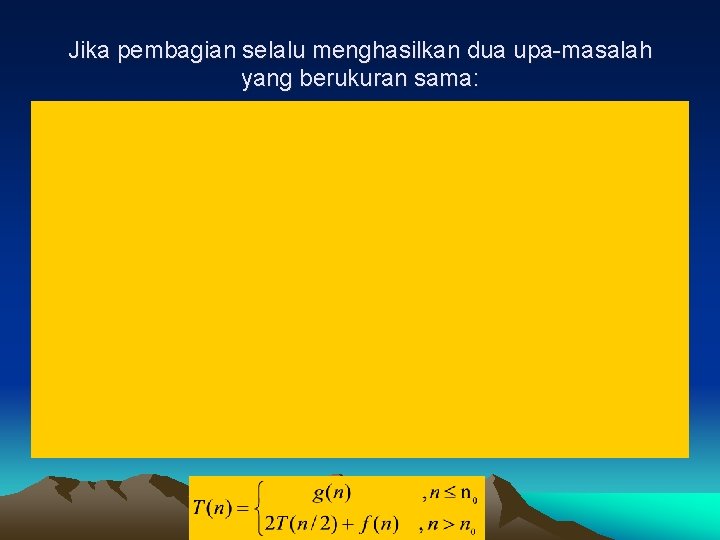 Jika pembagian selalu menghasilkan dua upa-masalah yang berukuran sama: 