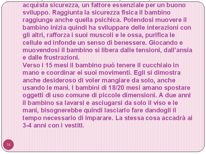 acquista sicurezza, un fattore essenziale per un buono sviluppo. Raggiunta la sicurezza fisica il