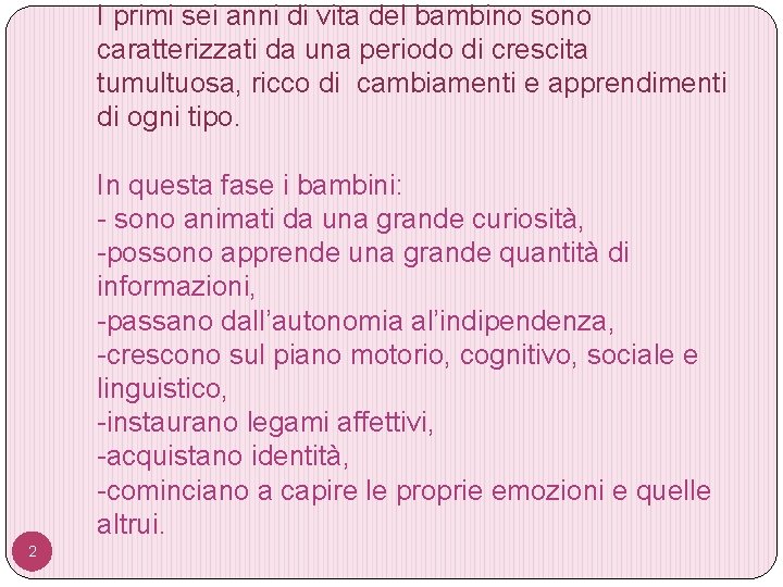 I primi sei anni di vita del bambino sono caratterizzati da una periodo di