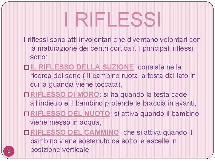 I RIFLESSI 5 I riflessi sono atti involontari che diventano volontari con la maturazione