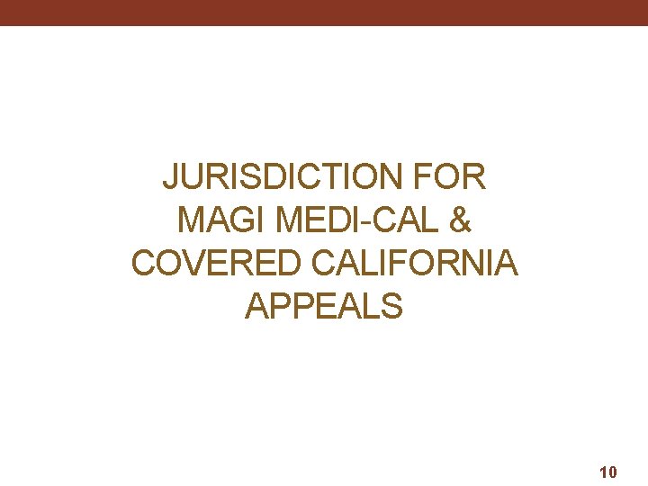 JURISDICTION FOR MAGI MEDI-CAL & COVERED CALIFORNIA APPEALS 10 