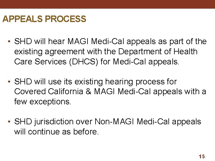 APPEALS PROCESS • SHD will hear MAGI Medi-Cal appeals as part of the existing