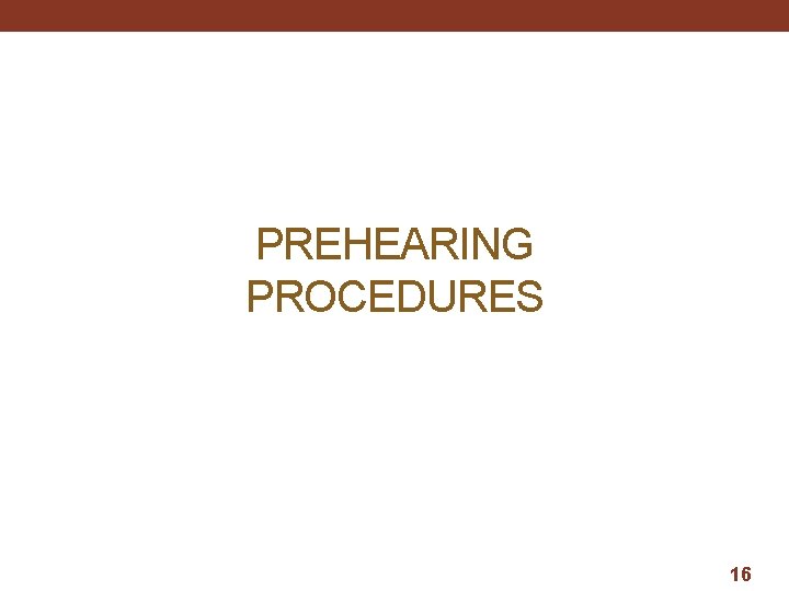 PREHEARING PROCEDURES 16 