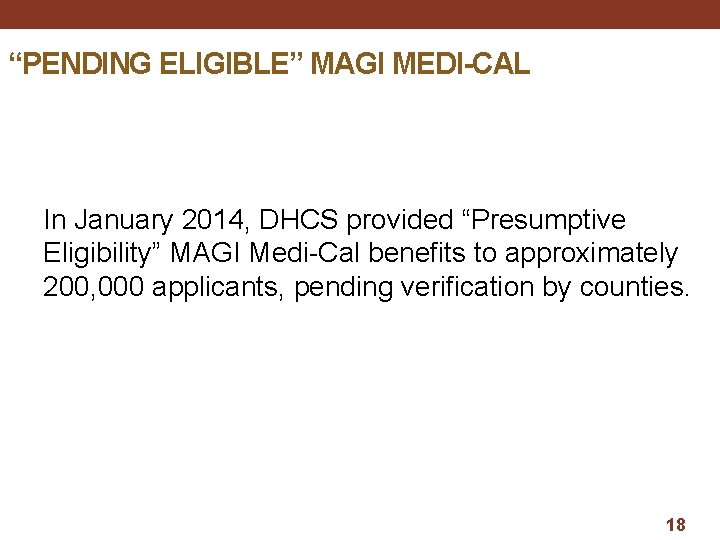 “PENDING ELIGIBLE” MAGI MEDI-CAL In January 2014, DHCS provided “Presumptive Eligibility” MAGI Medi-Cal benefits