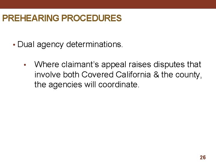 PREHEARING PROCEDURES • Dual agency determinations. • Where claimant’s appeal raises disputes that involve