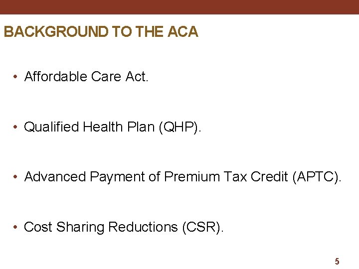 BACKGROUND TO THE ACA • Affordable Care Act. • Qualified Health Plan (QHP). •