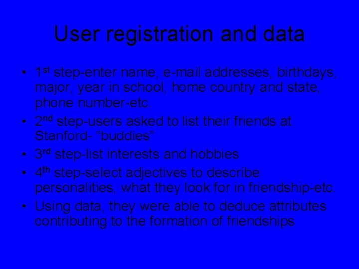 User registration and data • 1 st step-enter name, e-mail addresses, birthdays, major, year