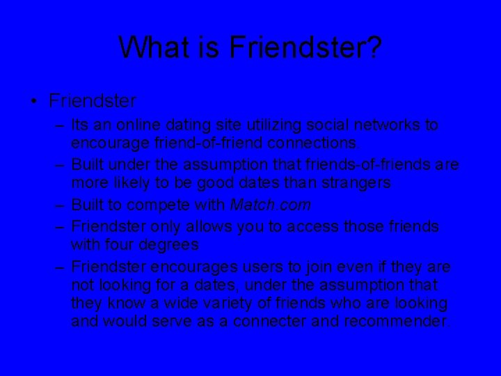 What is Friendster? • Friendster – Its an online dating site utilizing social networks