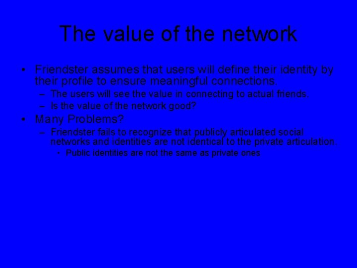 The value of the network • Friendster assumes that users will define their identity