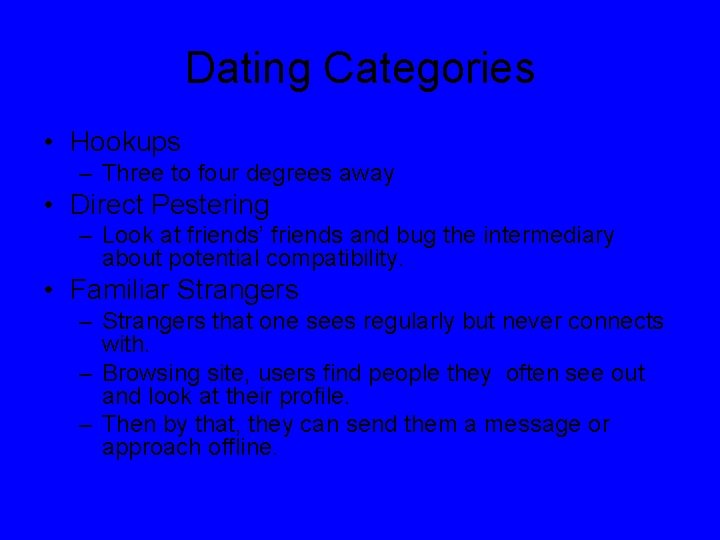 Dating Categories • Hookups – Three to four degrees away • Direct Pestering –