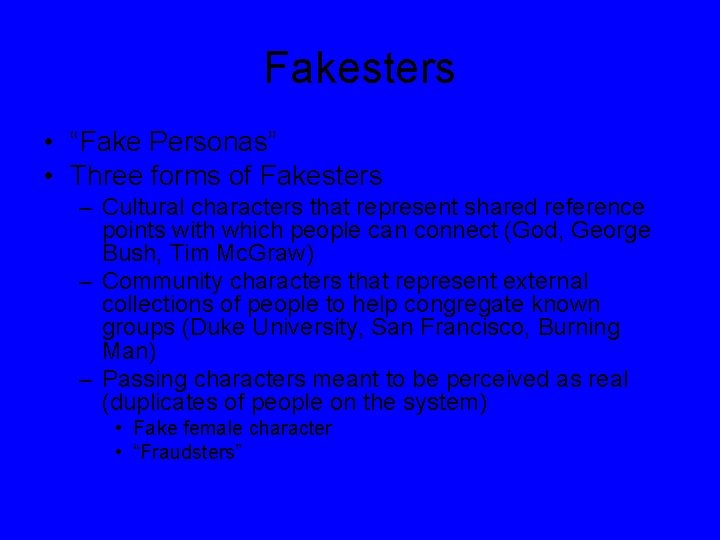 Fakesters • “Fake Personas” • Three forms of Fakesters – Cultural characters that represent