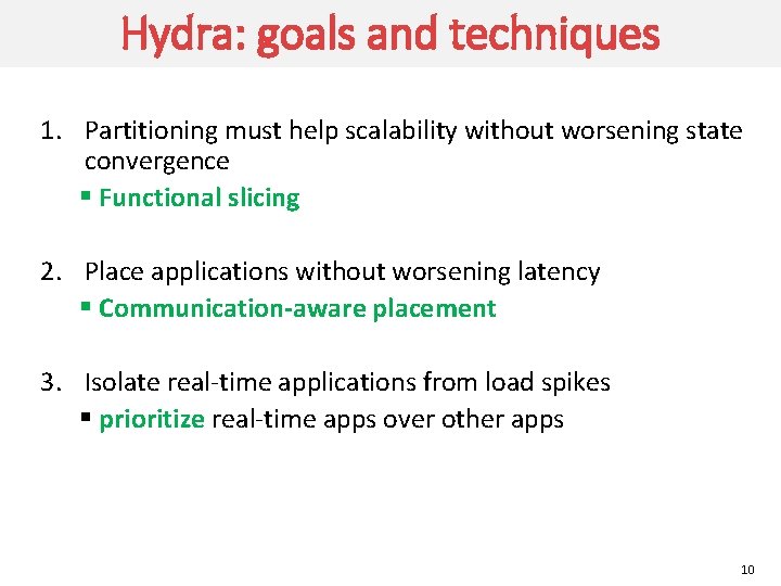Hydra: goals and techniques 1. Partitioning must help scalability without worsening state convergence §
