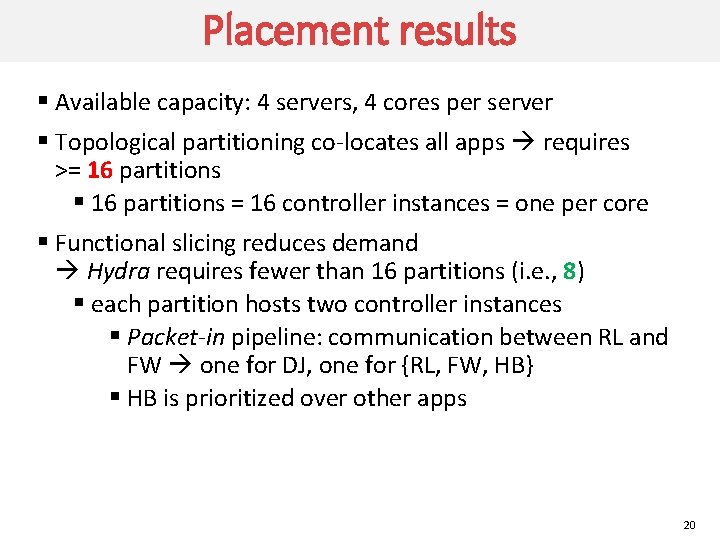 Placement results § Available capacity: 4 servers, 4 cores per server § Topological partitioning