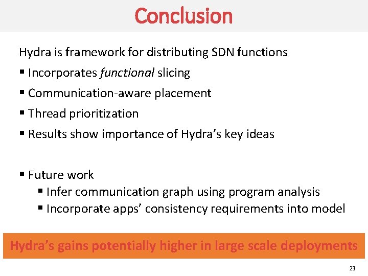 Conclusion Hydra is framework for distributing SDN functions § Incorporates functional slicing § Communication-aware
