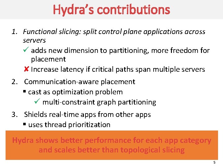 Hydra’s contributions 1. Functional slicing: split control plane applications across servers ü adds new