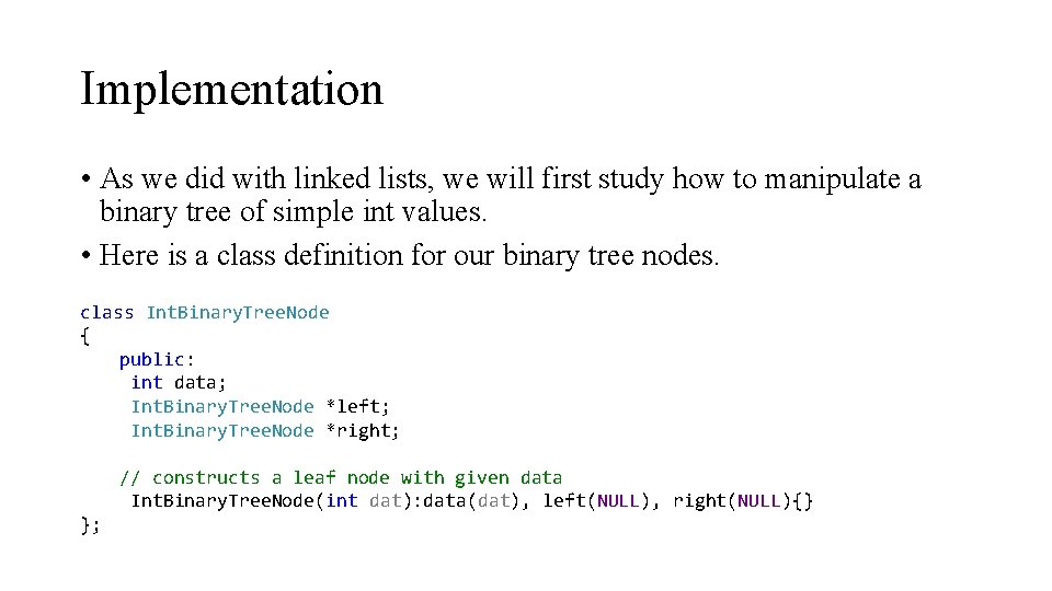 Implementation • As we did with linked lists, we will first study how to Implementation • As we did with linked lists, we will first study how to