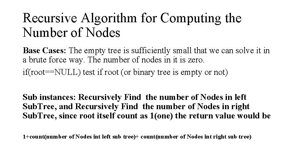 Recursive Algorithm for Computing the Number of Nodes Base Cases: The empty tree is Recursive Algorithm for Computing the Number of Nodes Base Cases: The empty tree is