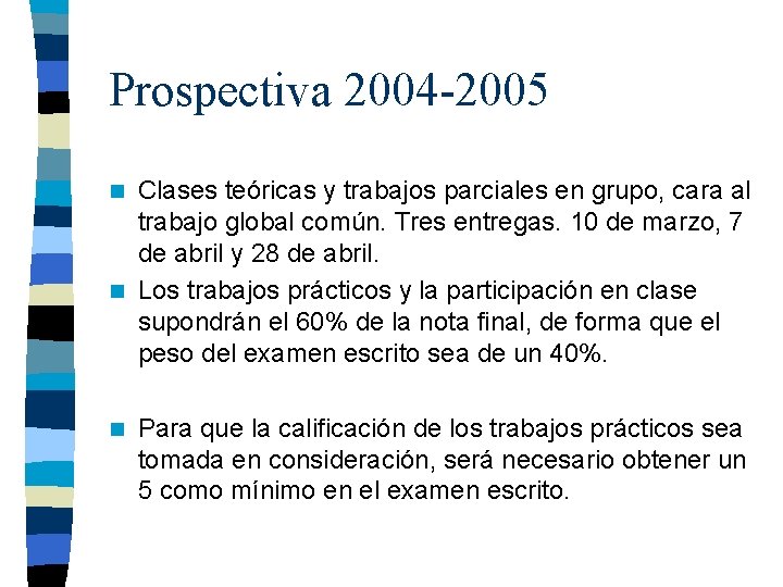 Prospectiva 2004 -2005 Clases teóricas y trabajos parciales en grupo, cara al trabajo global