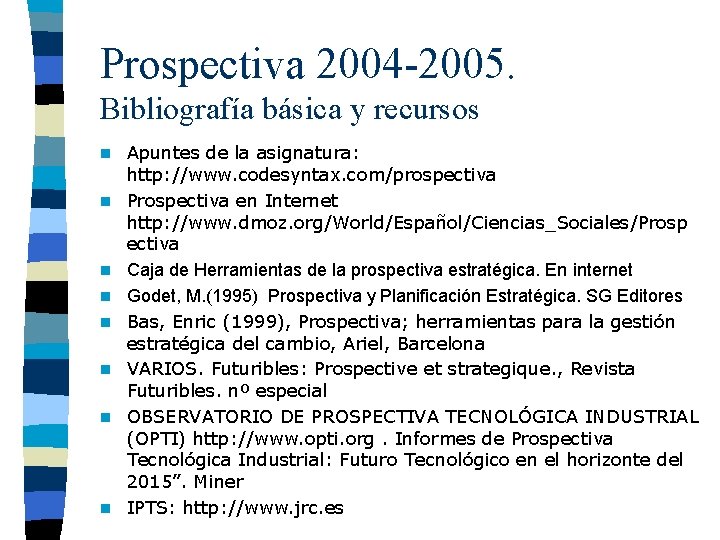 Prospectiva 2004 -2005. Bibliografía básica y recursos n n n n Apuntes de la