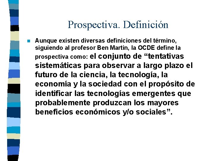 Prospectiva. Definición n Aunque existen diversas definiciones del término, siguiendo al profesor Ben Martin,