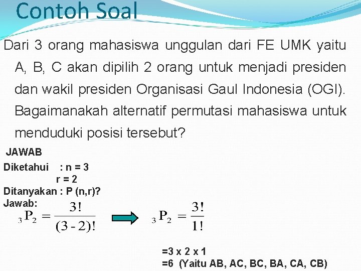 Contoh Soal Dari 3 orang mahasiswa unggulan dari FE UMK yaitu A, B, C