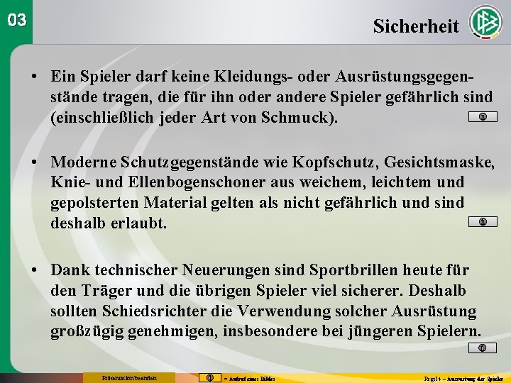 03 Sicherheit • Ein Spieler darf keine Kleidungs- oder Ausrüstungsgegenstände tragen, die für ihn